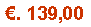 Casella di testo: �. 139,00
